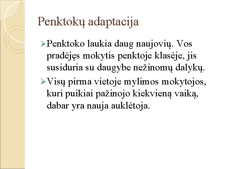 Penktokų adaptacija Ø Penktoko laukia daug naujovių. Vos pradėjęs mokytis penktoje klasėje, jis susiduria