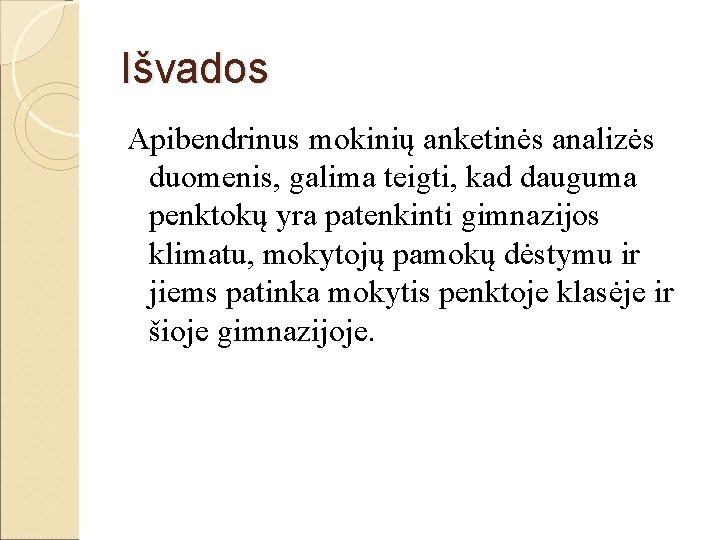 Išvados Apibendrinus mokinių anketinės analizės duomenis, galima teigti, kad dauguma penktokų yra patenkinti gimnazijos