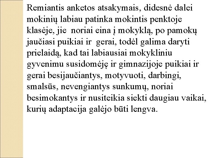 Remiantis anketos atsakymais, didesnė dalei mokinių labiau patinka mokintis penktoje klasėje, jie noriai eina