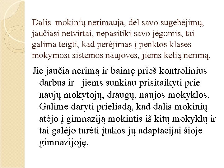 Dalis mokinių nerimauja, dėl savo sugebėjimų, jaučiasi netvirtai, nepasitiki savo jėgomis, tai galima teigti,