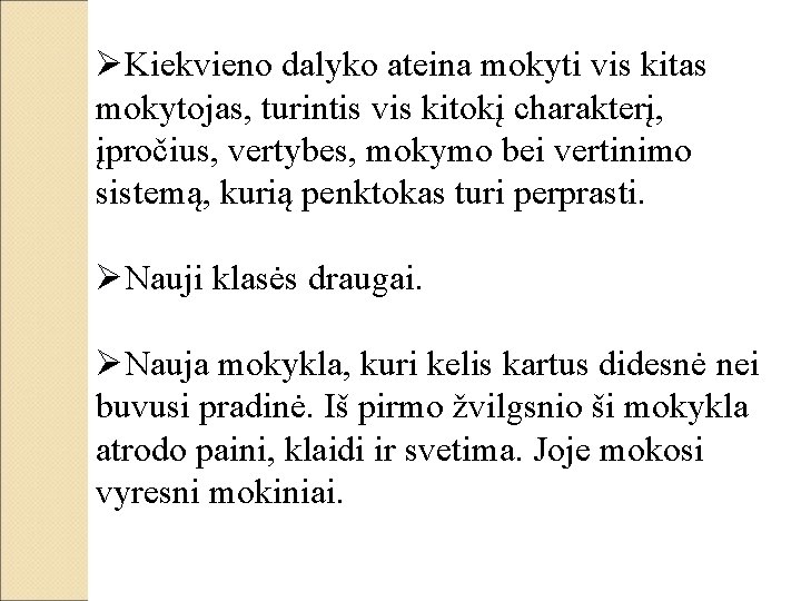 ØKiekvieno dalyko ateina mokyti vis kitas mokytojas, turintis vis kitokį charakterį, įpročius, vertybes, mokymo ØKiekvieno dalyko ateina mokyti vis kitas mokytojas, turintis vis kitokį charakterį, įpročius, vertybes, mokymo
