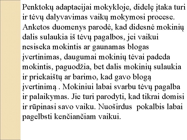 Penktokų adaptacijai mokykloje, didelę įtaka turi ir tėvų dalyvavimas vaikų mokymosi procese. Anketos duomenys Penktokų adaptacijai mokykloje, didelę įtaka turi ir tėvų dalyvavimas vaikų mokymosi procese. Anketos duomenys