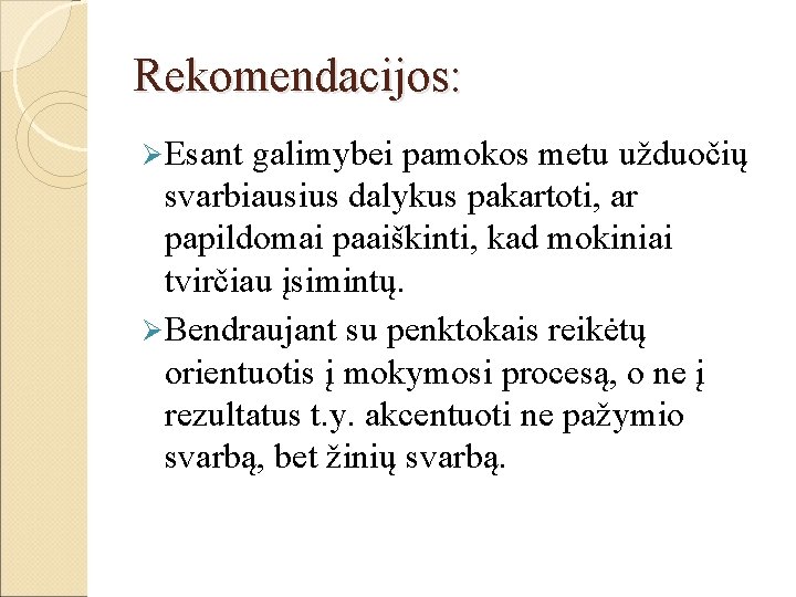 Rekomendacijos: Ø Esant galimybei pamokos metu užduočių svarbiausius dalykus pakartoti, ar papildomai paaiškinti, kad