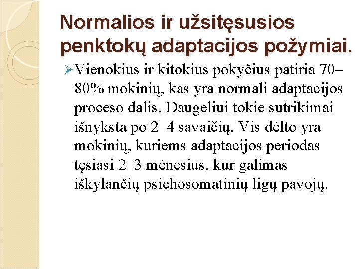 Normalios ir užsitęsusios penktokų adaptacijos požymiai. Ø Vienokius ir kitokius pokyčius patiria 70– 80%