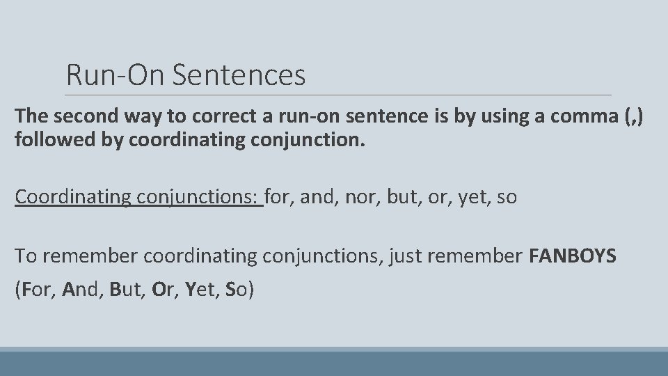 Run-On Sentences The second way to correct a run-on sentence is by using a