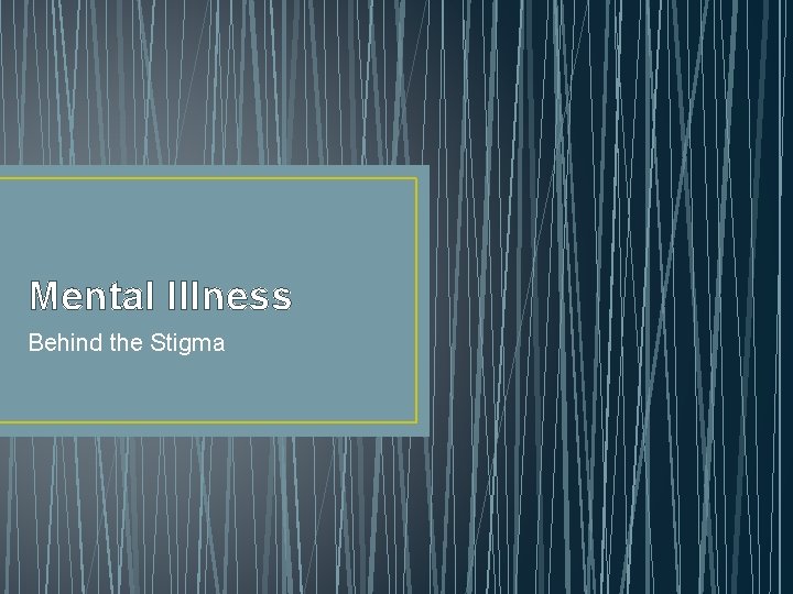 Mental Illness Behind the Stigma 