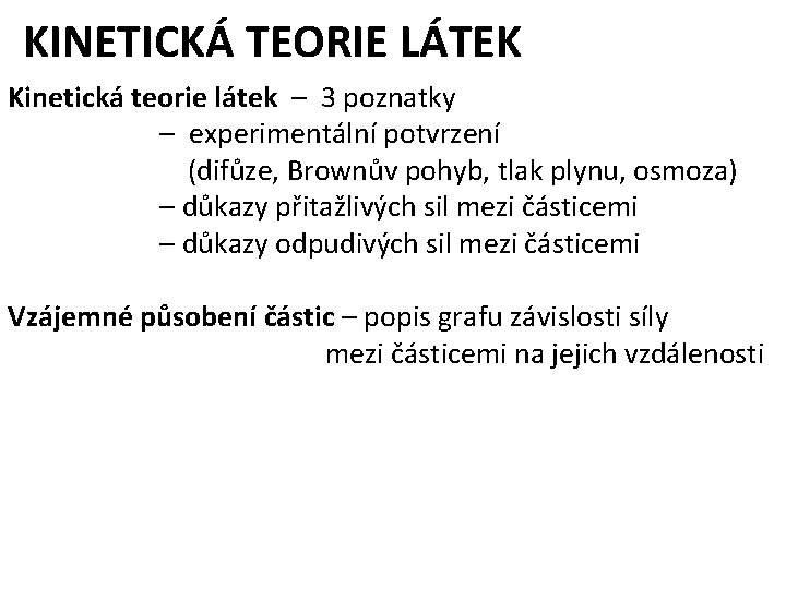 KINETICKÁ TEORIE LÁTEK Kinetická teorie látek – 3 poznatky – experimentální potvrzení (difůze, Brownův