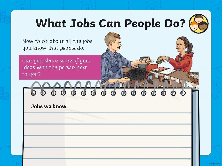 What Jobs Can People Do? Now think about all the jobs you know that