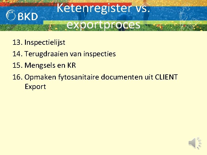 Ketenregister vs. exportproces 13. Inspectielijst 14. Terugdraaien van inspecties 15. Mengsels en KR 16.