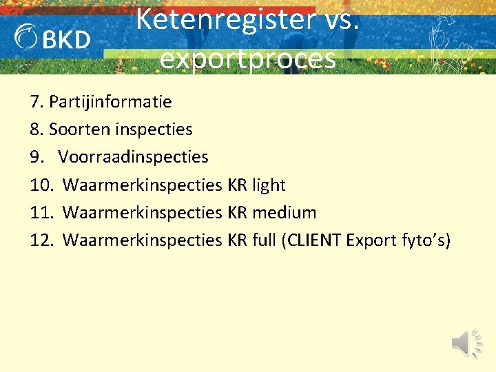 Ketenregister vs. exportproces 7. Partijinformatie 8. Soorten inspecties 9. Voorraadinspecties 10. Waarmerkinspecties KR light