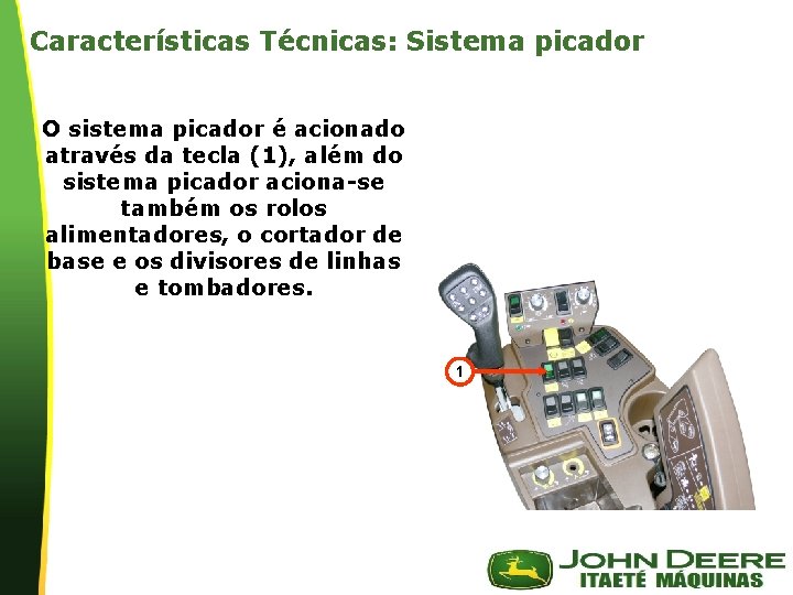 Características Técnicas: Sistema picador O sistema picador é acionado através da tecla (1), além