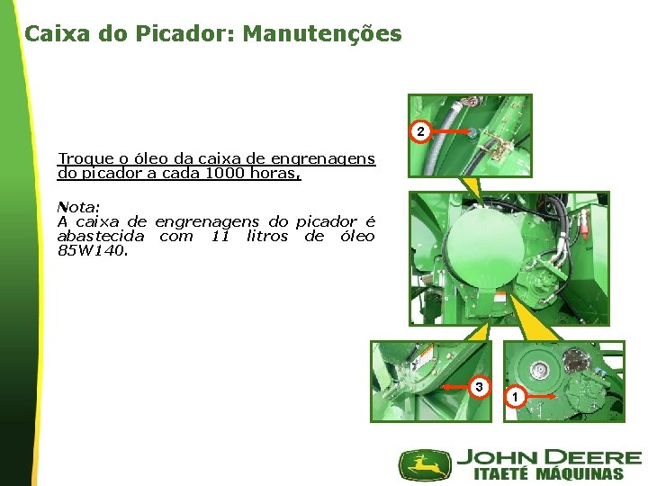 Caixa do Picador: Manutenções 2 Troque o óleo da caixa de engrenagens do picador