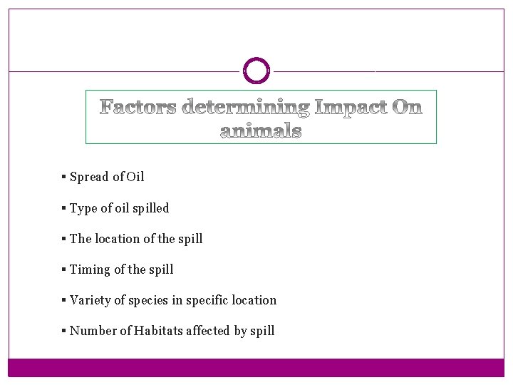 § Spread of Oil § Type of oil spilled § The location of the