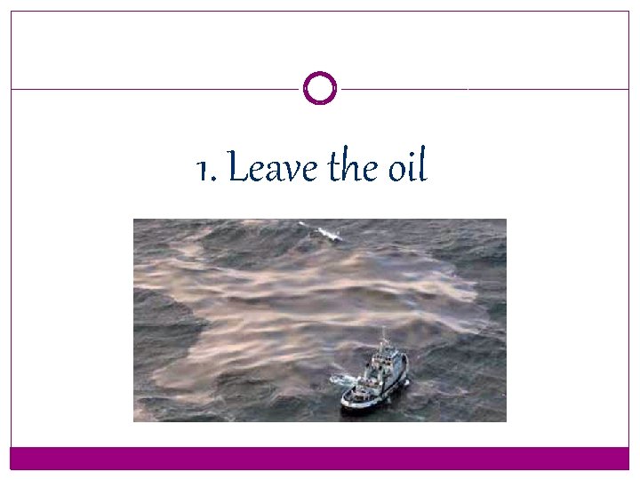 1. Leave the oil 