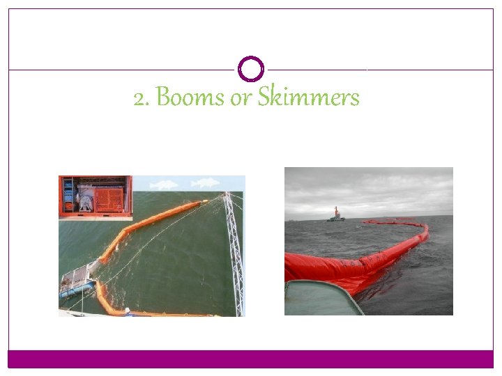 2. Booms or Skimmers 