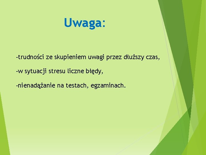 Uwaga: -trudności ze skupieniem uwagi przez dłuższy czas, -w sytuacji stresu liczne błędy, -nienadążanie