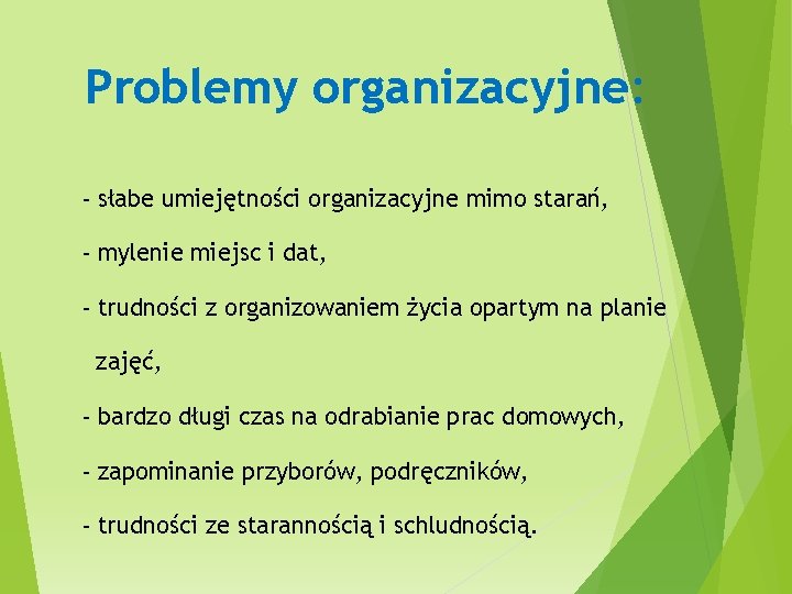 Problemy organizacyjne: - słabe umiejętności organizacyjne mimo starań, - mylenie miejsc i dat, -