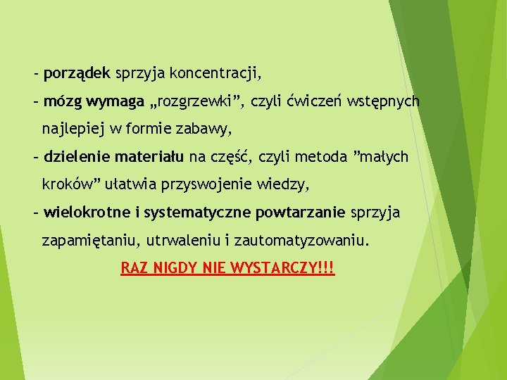 - porządek sprzyja koncentracji, - mózg wymaga „rozgrzewki”, czyli ćwiczeń wstępnych najlepiej w formie