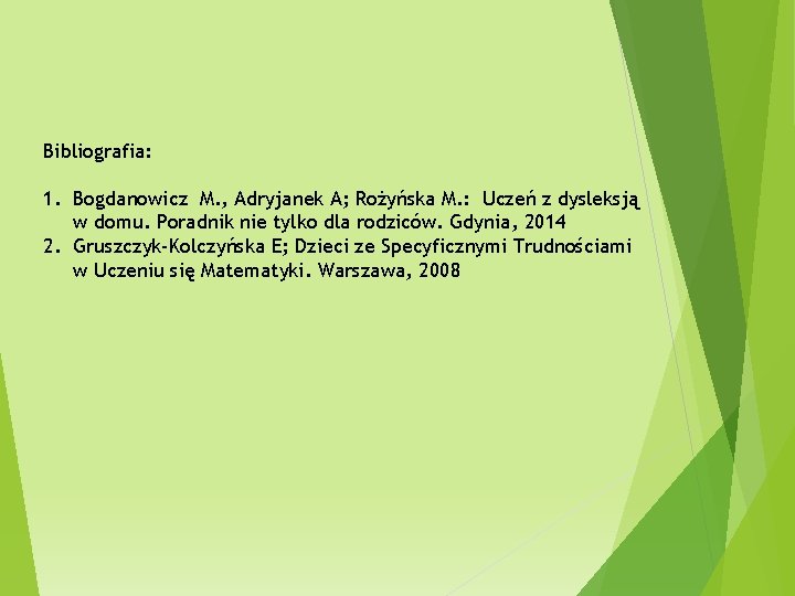 Bibliografia: 1. Bogdanowicz M. , Adryjanek A; Rożyńska M. : Uczeń z dysleksją w