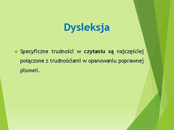 Dysleksja Specyficzne trudności w czytaniu są najczęściej połączone z trudnościami w opanowaniu poprawnej pisowni.