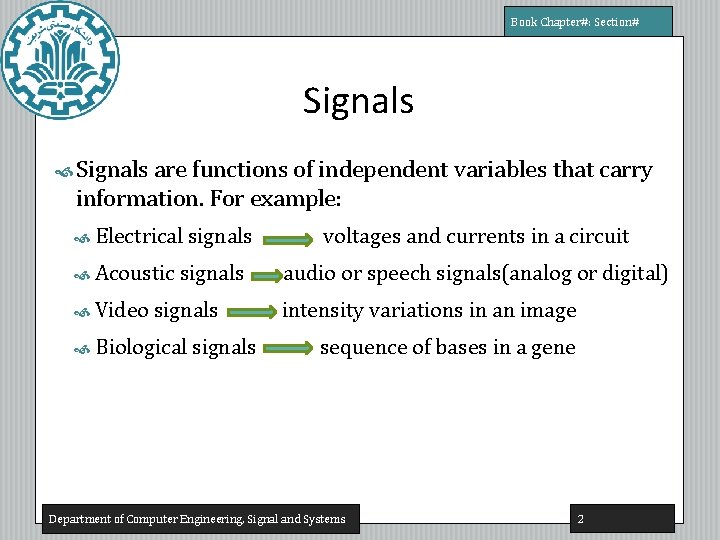 Book Chapter#: Section# Signals are functions of independent variables that carry information. For example:
