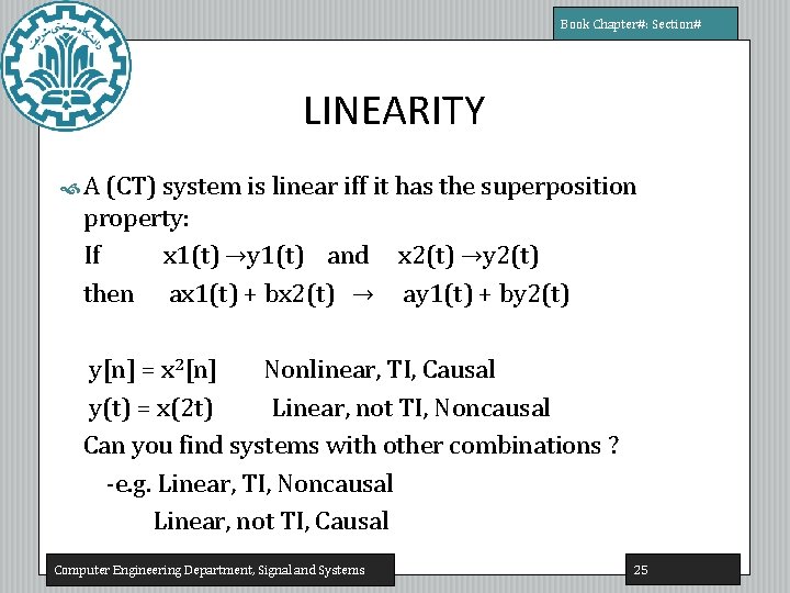 Book Chapter#: Section# LINEARITY A (CT) system is linear iff it has the superposition