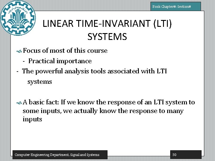 Book Chapter#: Section# LINEAR TIME-INVARIANT (LTI) SYSTEMS Focus of most of this course -
