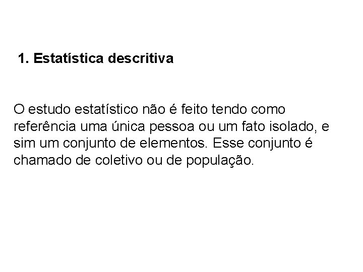 1. Estatística descritiva O estudo estatístico não é feito tendo como referência uma única