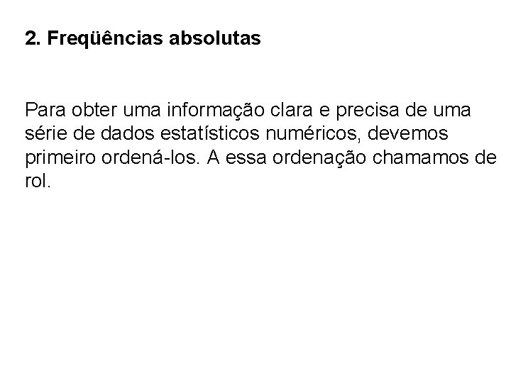 2. Freqüências absolutas Para obter uma informação clara e precisa de uma série de