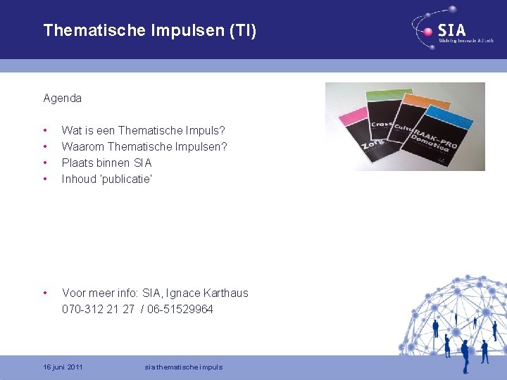 Thematische Impulsen (TI) Agenda • • Wat is een Thematische Impuls? Waarom Thematische Impulsen?