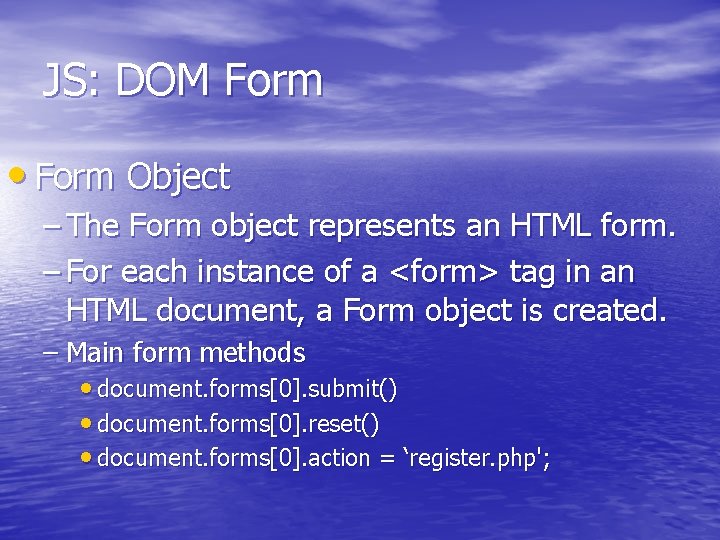 JS: DOM Form • Form Object – The Form object represents an HTML form.