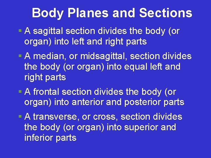 Body Planes and Sections A sagittal section divides the body (or organ) into left