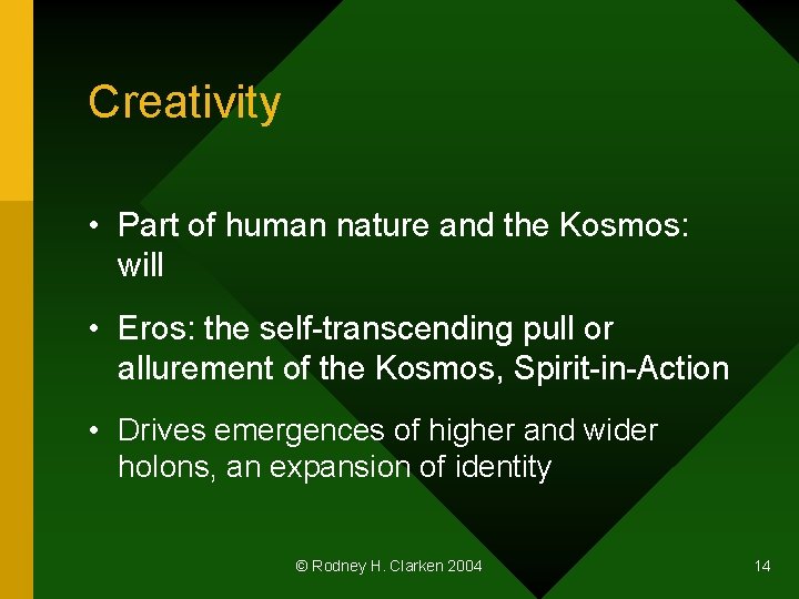 Creativity • Part of human nature and the Kosmos: will • Eros: the self-transcending