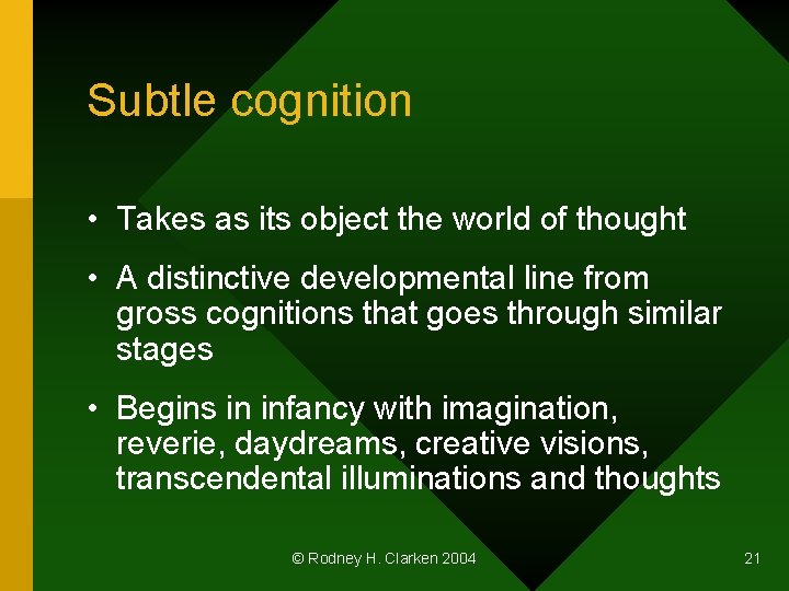 Subtle cognition • Takes as its object the world of thought • A distinctive