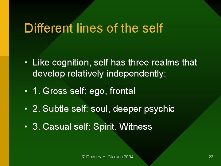 Different lines of the self • Like cognition, self has three realms that develop