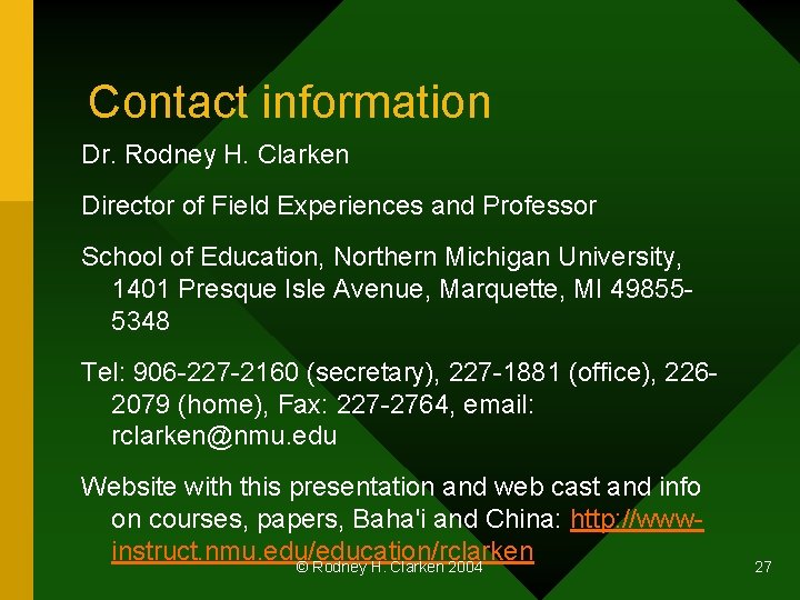Contact information Dr. Rodney H. Clarken Director of Field Experiences and Professor School of