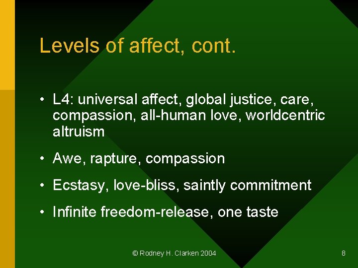 Levels of affect, cont. • L 4: universal affect, global justice, care, compassion, all-human