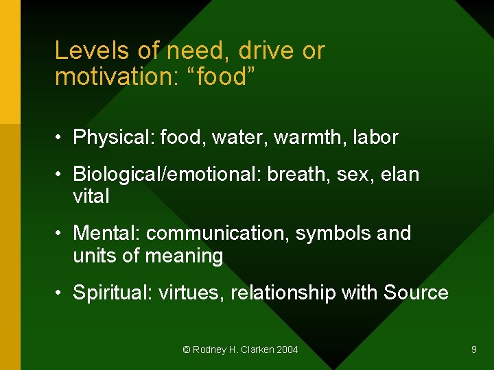 Levels of need, drive or motivation: “food” • Physical: food, water, warmth, labor •