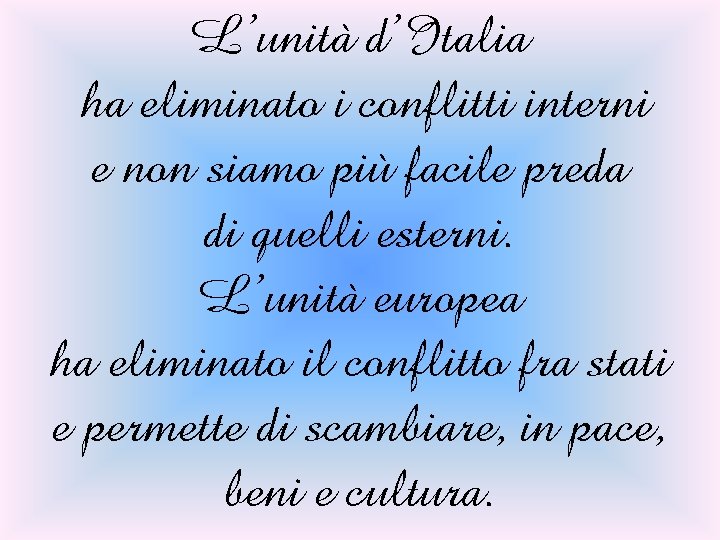 L’unità d’Italia ha eliminato i conflitti interni e non siamo più facile preda di