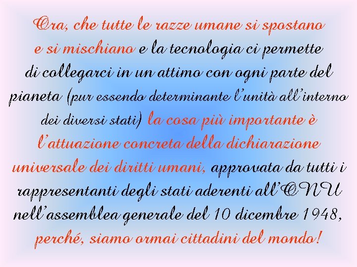 Ora, che tutte le razze umane si spostano e si mischiano e la tecnologia