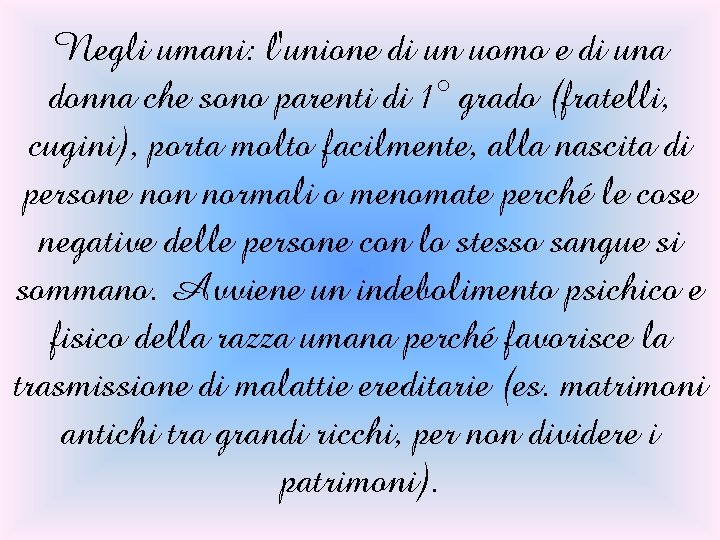 Negli umani: l'unione di un uomo e di una donna che sono parenti di