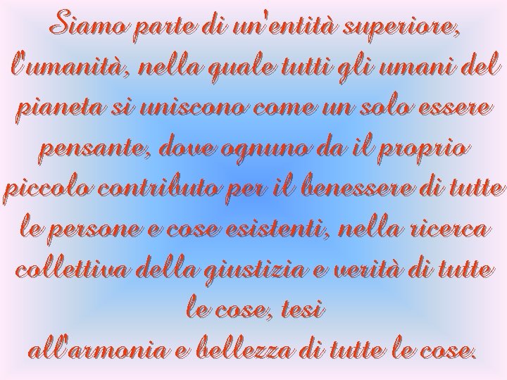 Siamo parte di un'entità superiore, l'umanità, nella quale tutti gli umani del pianeta si