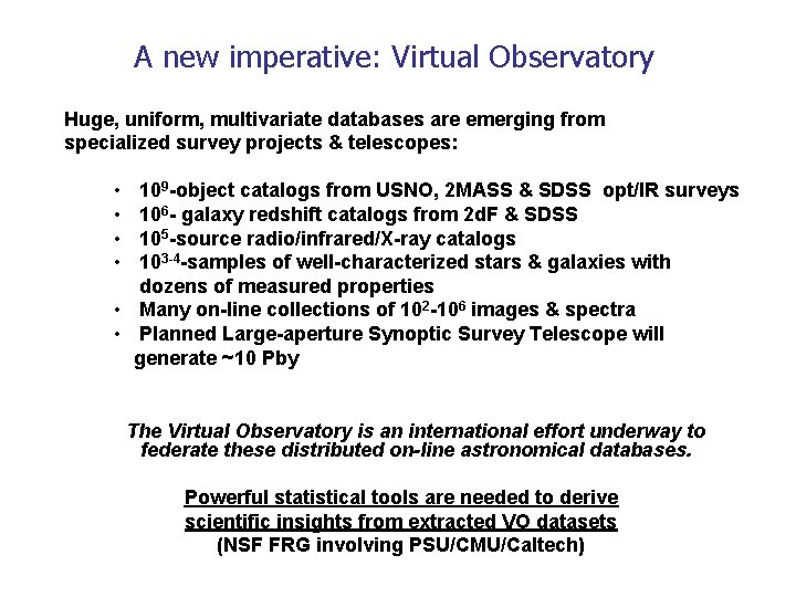 A new imperative: Virtual Observatory Huge, uniform, multivariate databases are emerging from specialized survey