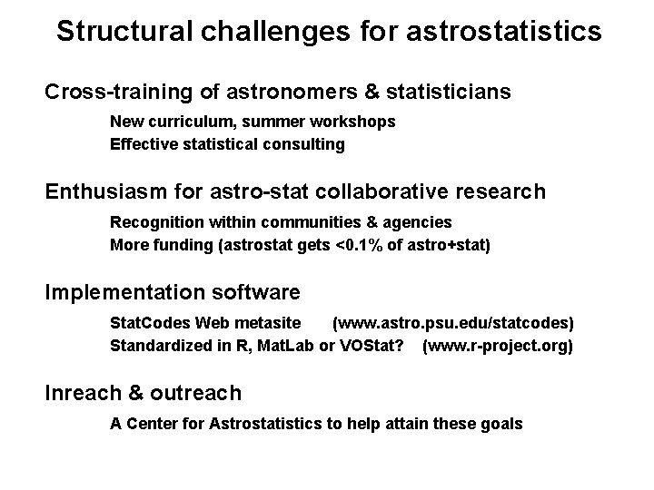 Structural challenges for astrostatistics Cross-training of astronomers & statisticians New curriculum, summer workshops Effective