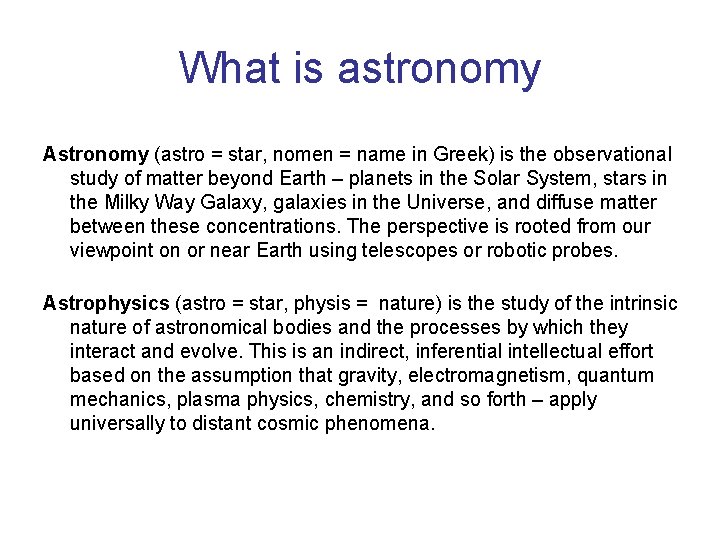 What is astronomy Astronomy (astro = star, nomen = name in Greek) is the