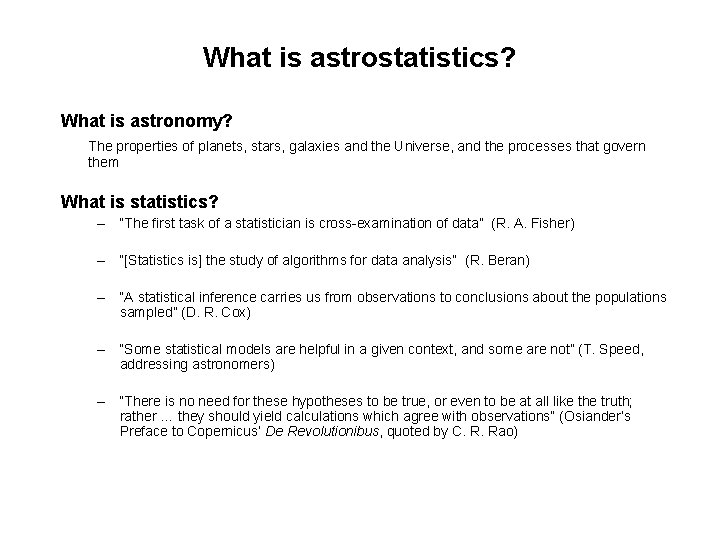 What is astrostatistics? What is astronomy? The properties of planets, stars, galaxies and the