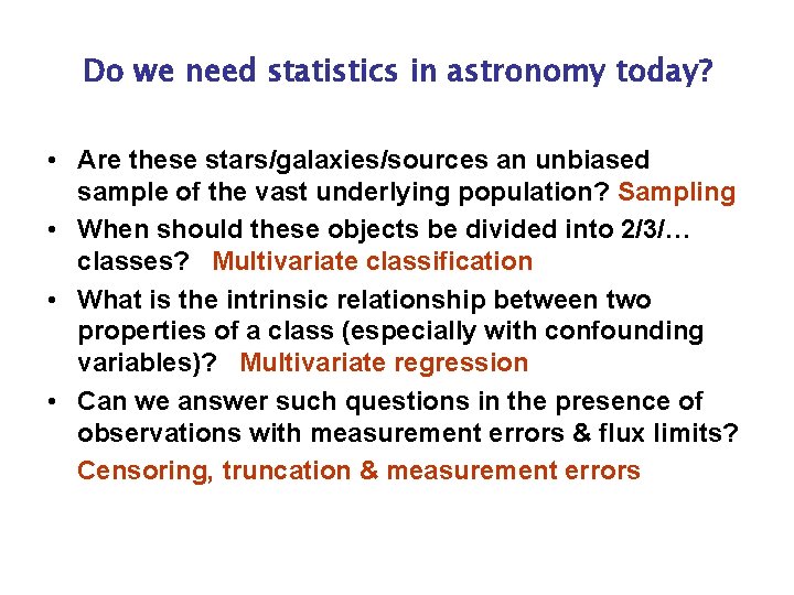 Do we need statistics in astronomy today? • Are these stars/galaxies/sources an unbiased sample
