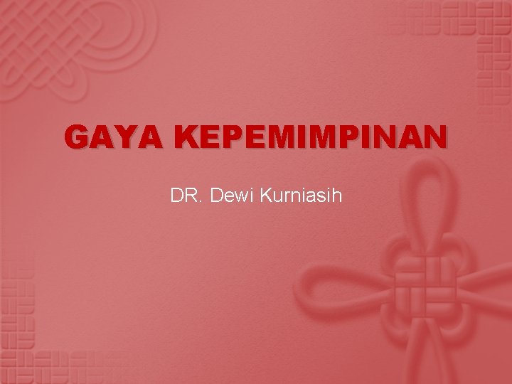 GAYA KEPEMIMPINAN DR. Dewi Kurniasih 