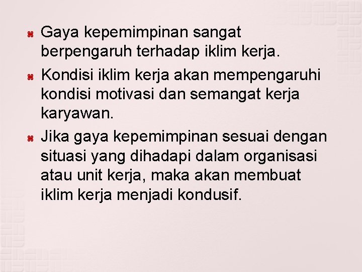  Gaya kepemimpinan sangat berpengaruh terhadap iklim kerja. Kondisi iklim kerja akan mempengaruhi kondisi