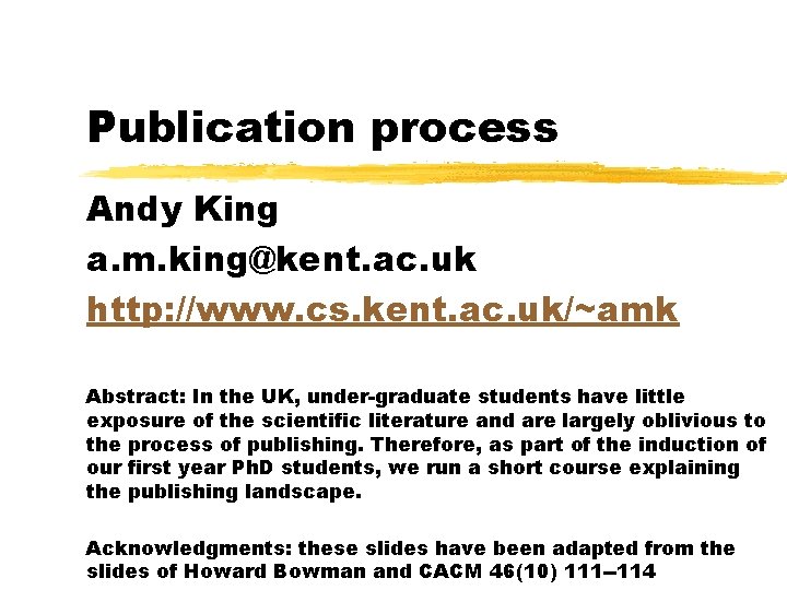 Publication process Andy King a. m. king@kent. ac. uk http: //www. cs. kent. ac.